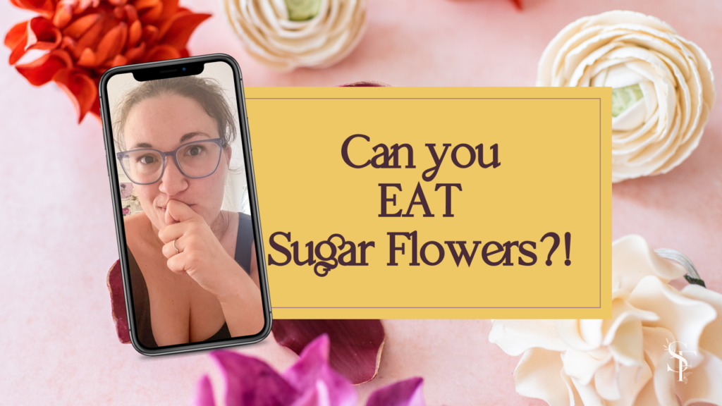 Are Sugar Flowers Edible? Sugar Flowers by Kelsie Cakes