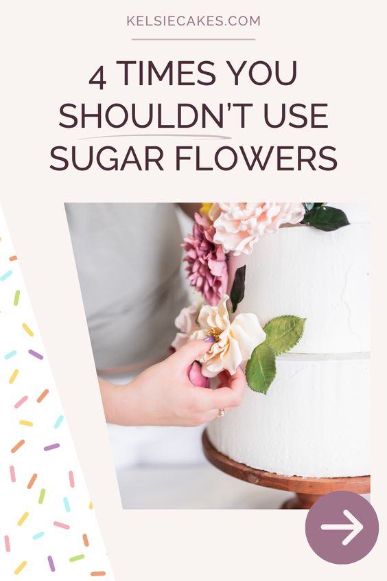 text reading four times you shouldn't use sugar flowers with an image of a woman placing a sugar flower rose on a wedding cake