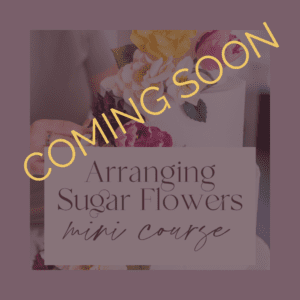 How to Arrange Sugar Flowers Mini Course